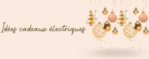 idees cadeaux electriques 